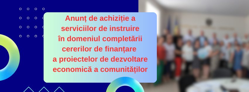 Anunț de achiziție a serviciilor de instruire în domeniul completării cererilor de finanțare a proiectelor de dezvoltare economică a comunităților 2 anunt de achizitie a serviciilor de instruire in domeniul de completare a cererilor de finantare a afaceri 1